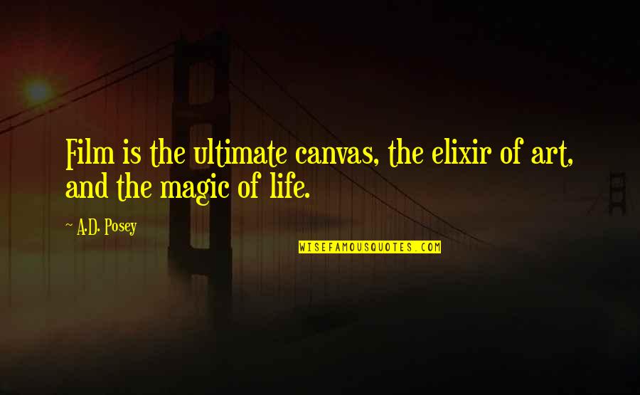 The Elixir Quotes By A.D. Posey: Film is the ultimate canvas, the elixir of