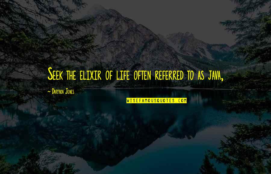 The Elixir Quotes By Darynda Jones: Seek the elixir of life often referred to