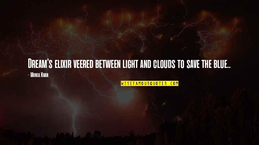 The Elixir Quotes By Munia Khan: Dream's elixir veered between light and clouds to