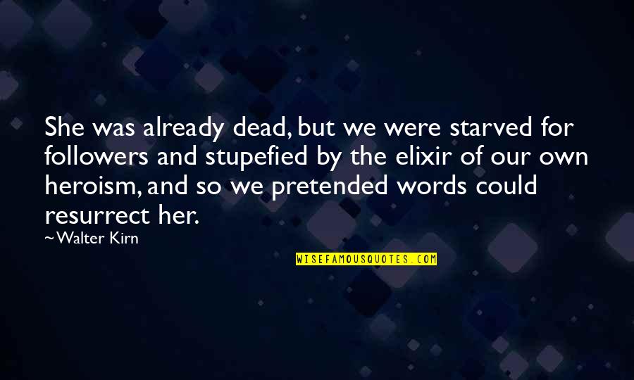 The Elixir Quotes By Walter Kirn: She was already dead, but we were starved