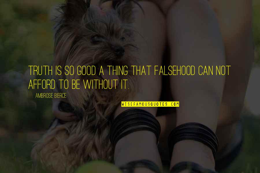 The Emperors Soul Quotes By Ambrose Bierce: Truth is so good a thing that falsehood