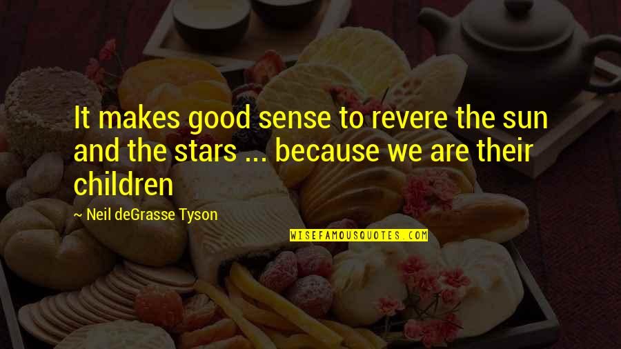 The Emperors Soul Quotes By Neil DeGrasse Tyson: It makes good sense to revere the sun The Emperors Soul Quotes By Neil DeGrasse Tyson: It makes good sense to revere the sun