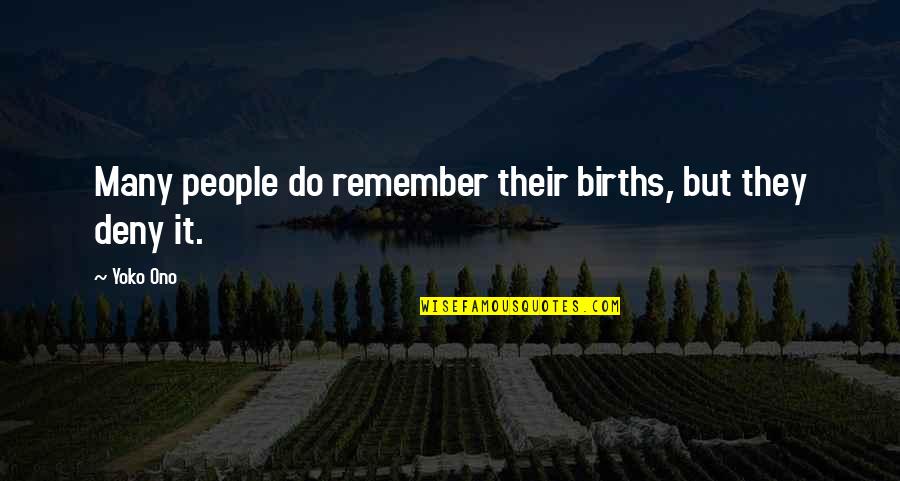 The Empire Of Things Quotes By Yoko Ono: Many people do remember their births, but they