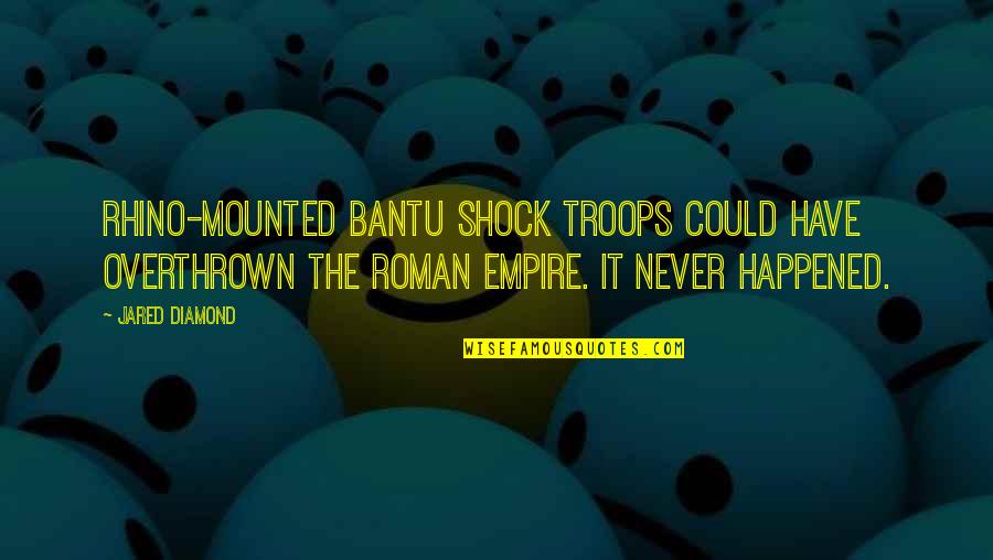 The Empire Quotes By Jared Diamond: Rhino-mounted Bantu shock troops could have overthrown the