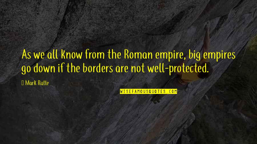 The Empire Quotes By Mark Rutte: As we all know from the Roman empire,