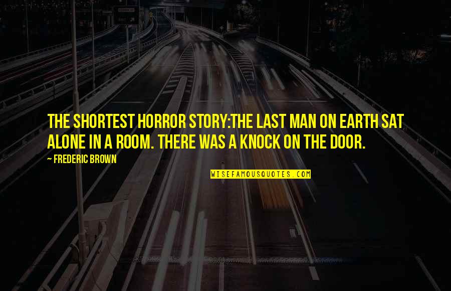 The Empire Strikes Back Quotes By Frederic Brown: The shortest horror story:The last man on Earth The Empire Strikes Back Quotes By Frederic Brown: The shortest horror story:The last man on Earth