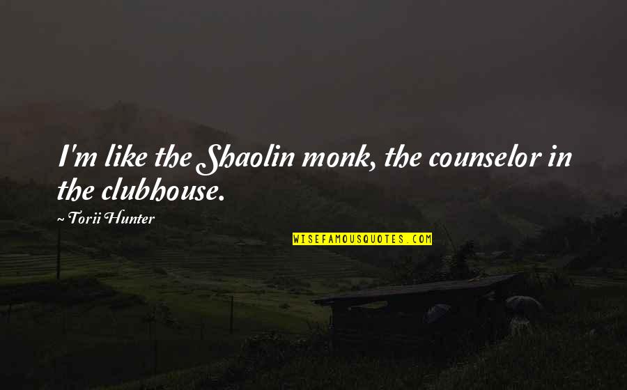 The Empress Tarot Quotes By Torii Hunter: I'm like the Shaolin monk, the counselor in The Empress Tarot Quotes By Torii Hunter: I'm like the Shaolin monk, the counselor in