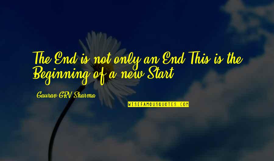 The End And A New Beginning Quotes By Gaurav GRV Sharma: The End is not only an End,This is