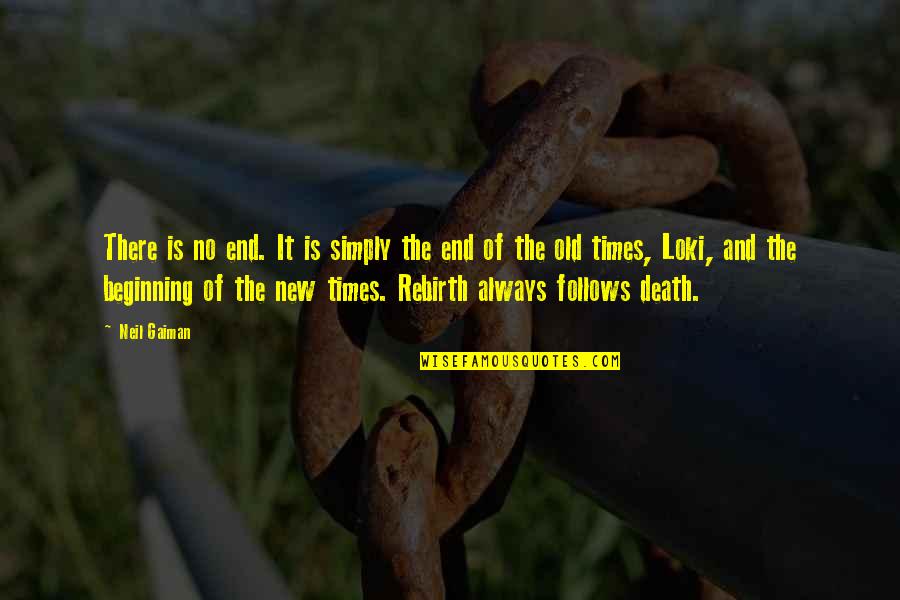 The End And A New Beginning Quotes By Neil Gaiman: There is no end. It is simply the