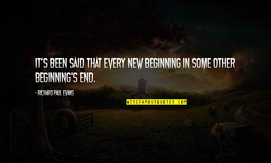 The End And A New Beginning Quotes By Richard Paul Evans: It's been said that every new beginning in