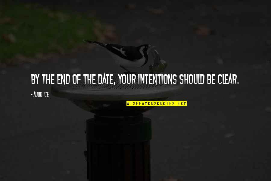 The End In Sight Quotes By Auliq Ice: By the end of the date, your intentions