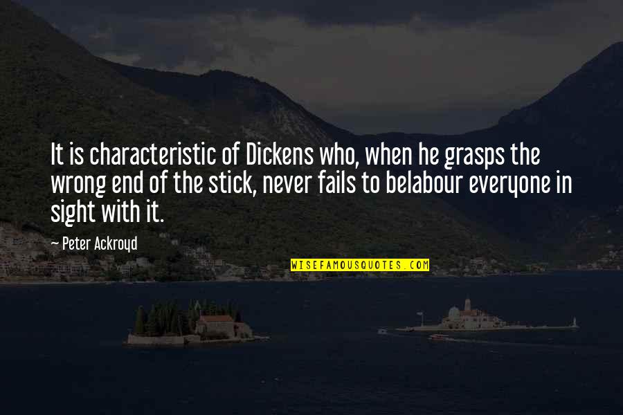 The End In Sight Quotes By Peter Ackroyd: It is characteristic of Dickens who, when he