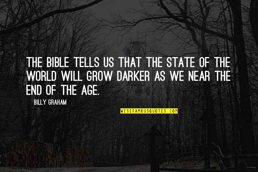 The End Is Near Bible Quotes By Billy Graham: The Bible tells us that the state of