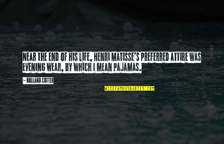 The End Is Near Quotes By Holland Cotter: Near the end of his life, Henri Matisse's