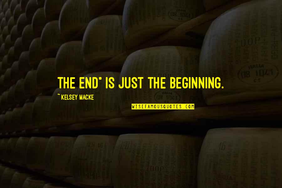 The End Is Only The Beginning Quote Quotes By Kelsey Macke: The End" is just the beginning.
