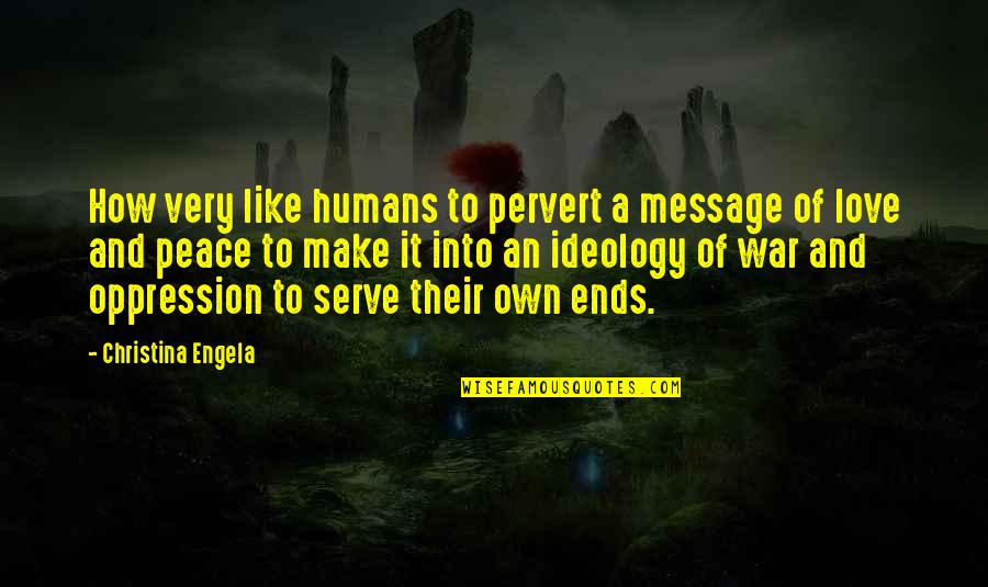 The End Justifies The Means Full Quote Quotes By Christina Engela: How very like humans to pervert a message