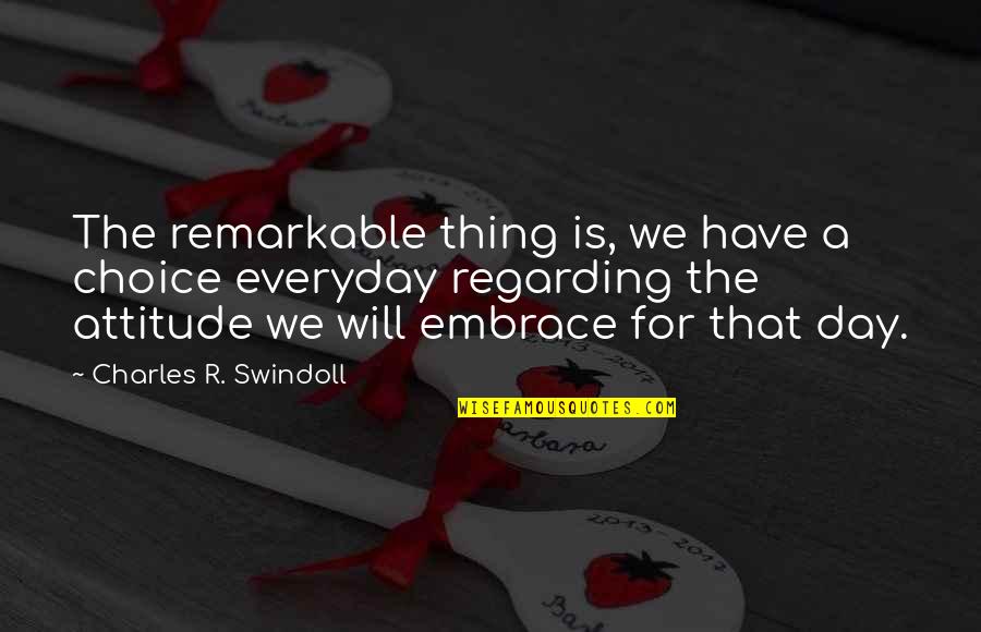 The End Justifies The Means Quotes By Charles R. Swindoll: The remarkable thing is, we have a choice