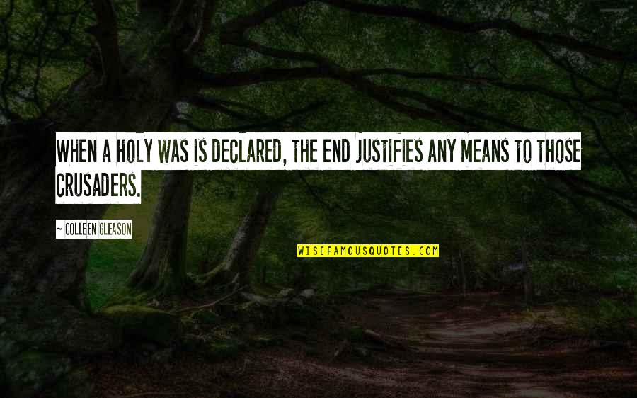 The End Justifies The Means Quotes By Colleen Gleason: When a holy was is declared, the end