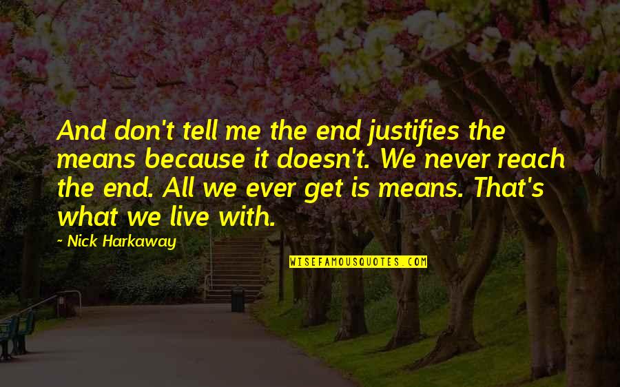 The End Justifies The Means Quotes By Nick Harkaway: And don't tell me the end justifies the