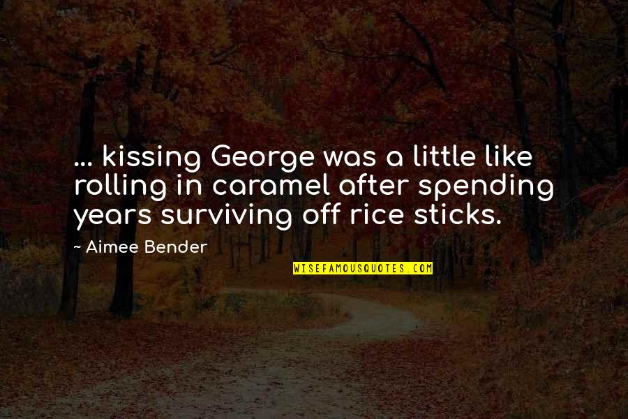 The End Of A Chapter Quotes By Aimee Bender: ... kissing George was a little like rolling