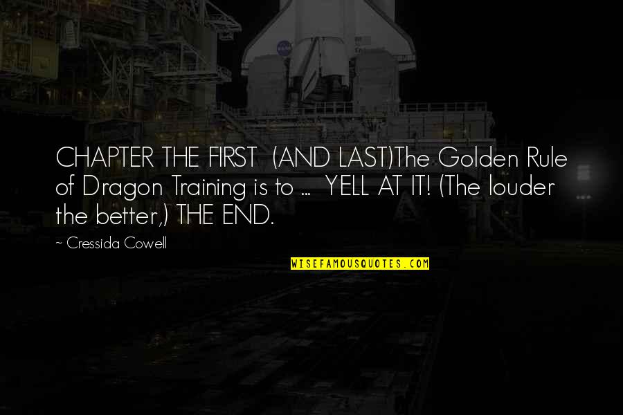 The End Of A Chapter Quotes By Cressida Cowell: CHAPTER THE FIRST (AND LAST)The Golden Rule of