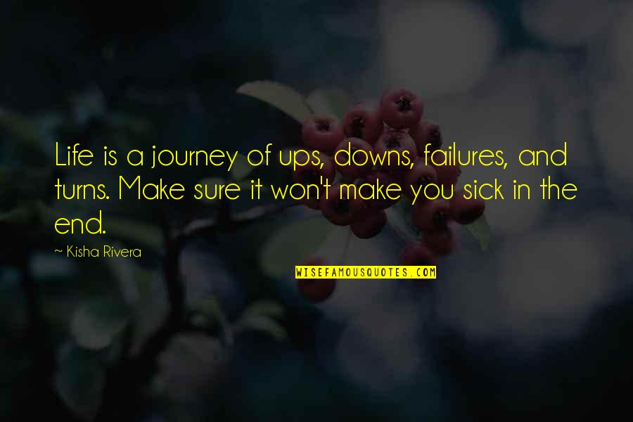 The End Of A Journey Quotes By Kisha Rivera: Life is a journey of ups, downs, failures, The End Of A Journey Quotes By Kisha Rivera: Life is a journey of ups, downs, failures,