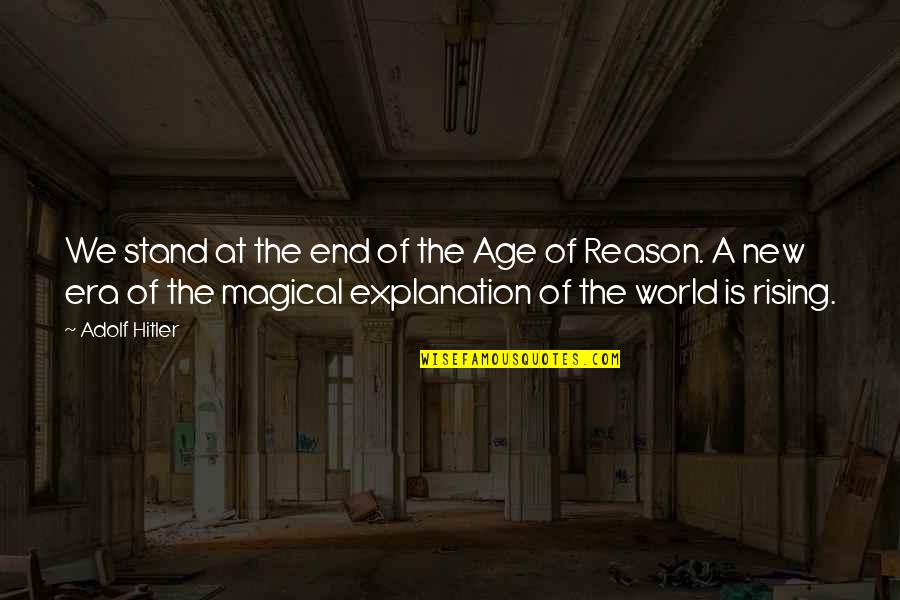 The End Of An Era Quotes By Adolf Hitler: We stand at the end of the Age