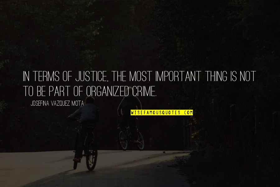 The End Of Good Times Quotes By Josefina Vazquez Mota: In terms of justice, the most important thing