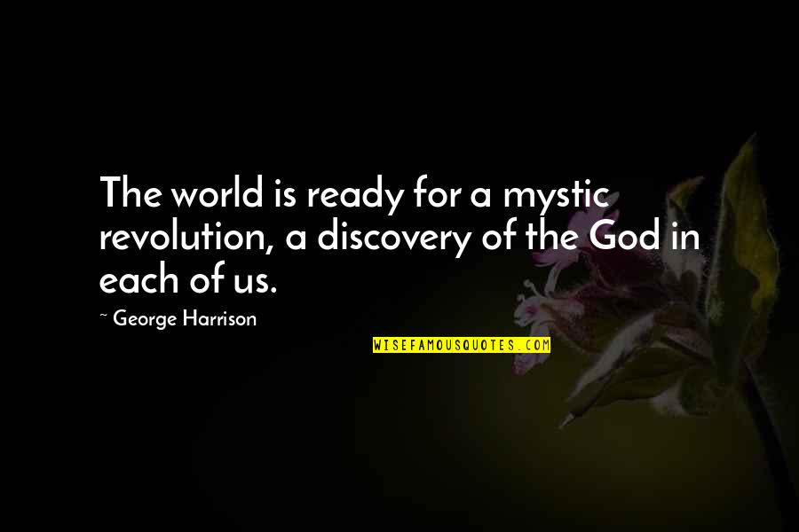 The End Of Laissez Faire Quotes By George Harrison: The world is ready for a mystic revolution,