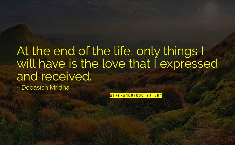 The End Of Life Quotes By Debasish Mridha: At the end of the life, only things