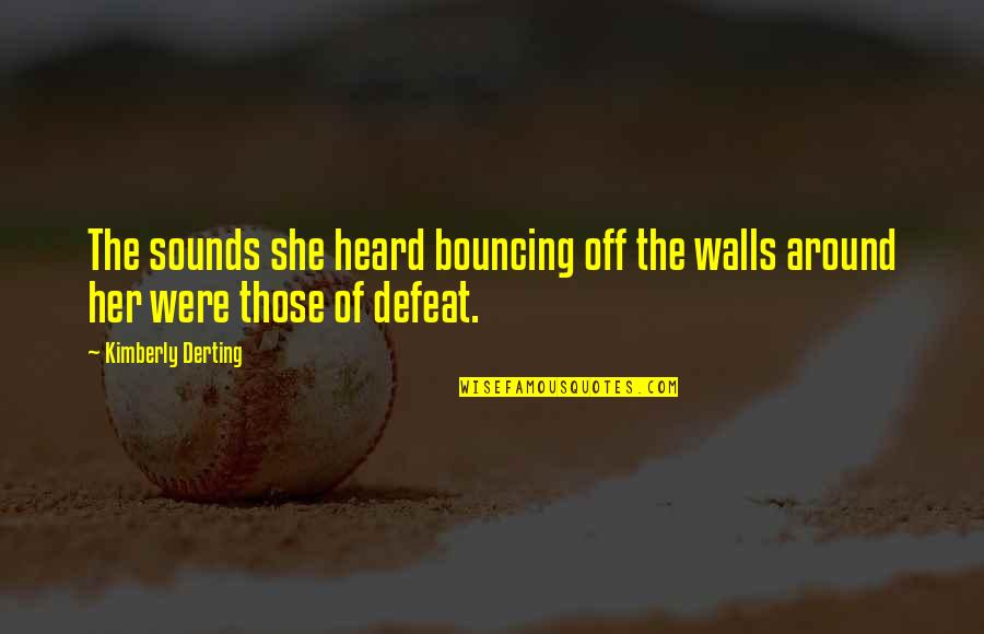 The End Of Love Quotes By Kimberly Derting: The sounds she heard bouncing off the walls