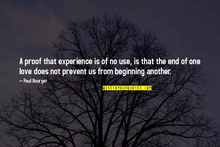 The End Of Love Quotes By Paul Bourget: A proof that experience is of no use,