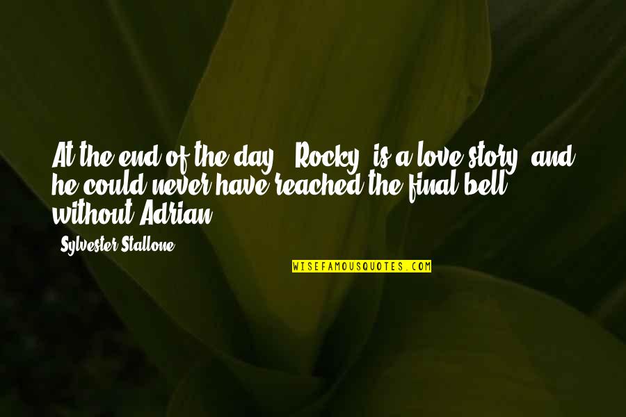 The End Of Love Quotes By Sylvester Stallone: At the end of the day, 'Rocky' is