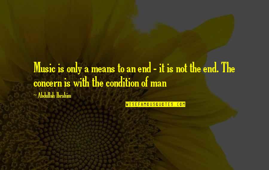The End Of Man Quotes By Abdullah Ibrahim: Music is only a means to an end