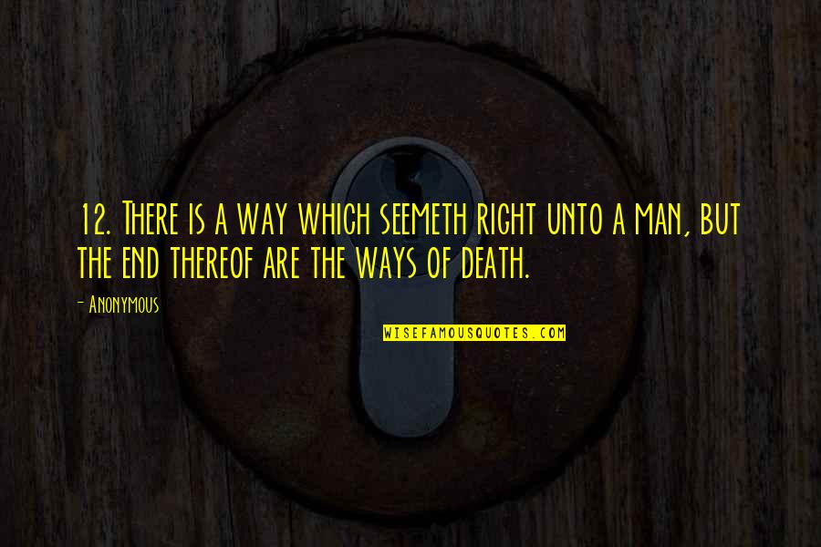 The End Of Man Quotes By Anonymous: 12. There is a way which seemeth right