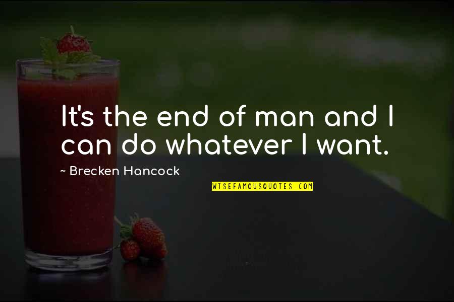 The End Of Man Quotes By Brecken Hancock: It's the end of man and I can