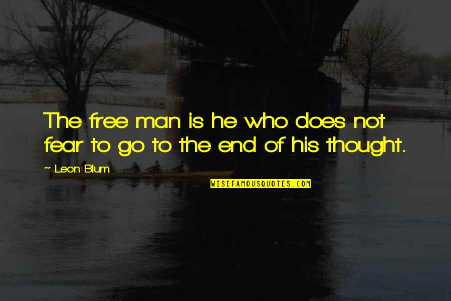 The End Of Man Quotes By Leon Blum: The free man is he who does not