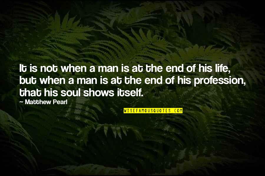 The End Of Man Quotes By Matthew Pearl: It is not when a man is at