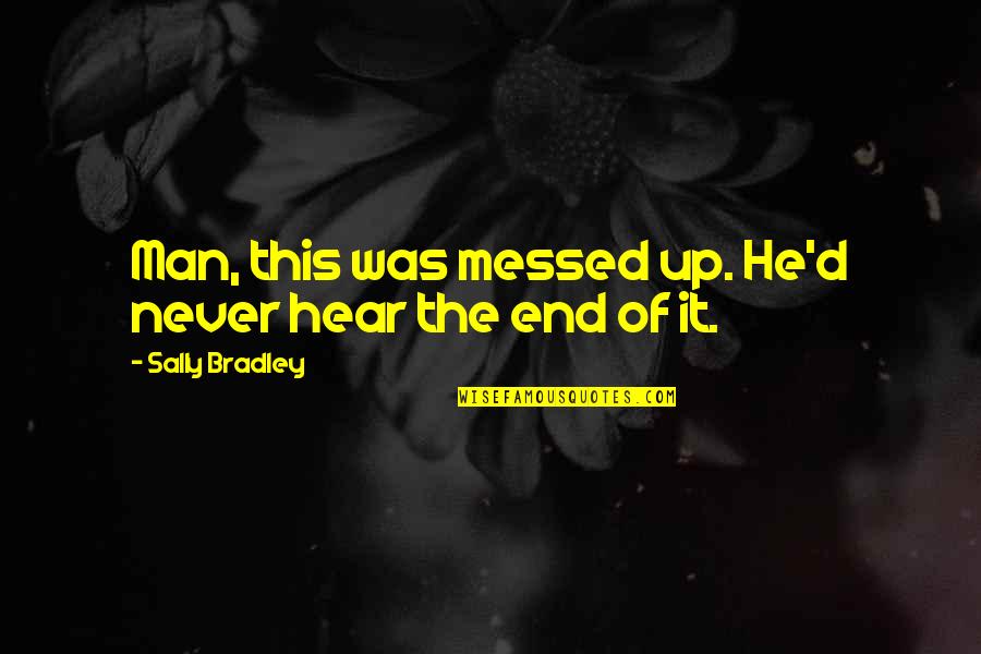 The End Of Man Quotes By Sally Bradley: Man, this was messed up. He'd never hear