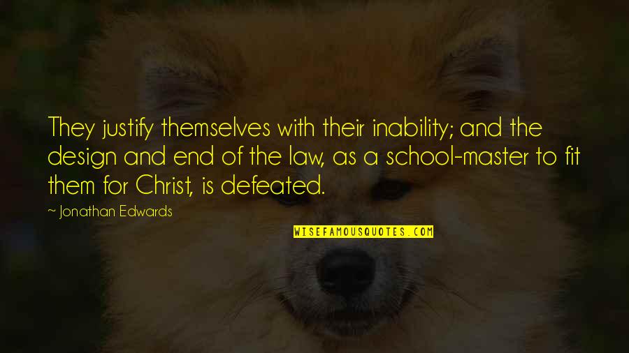 The End Of School Quotes By Jonathan Edwards: They justify themselves with their inability; and the