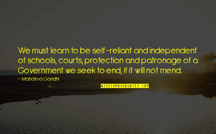 The End Of School Quotes By Mahatma Gandhi: We must learn to be self-reliant and independent