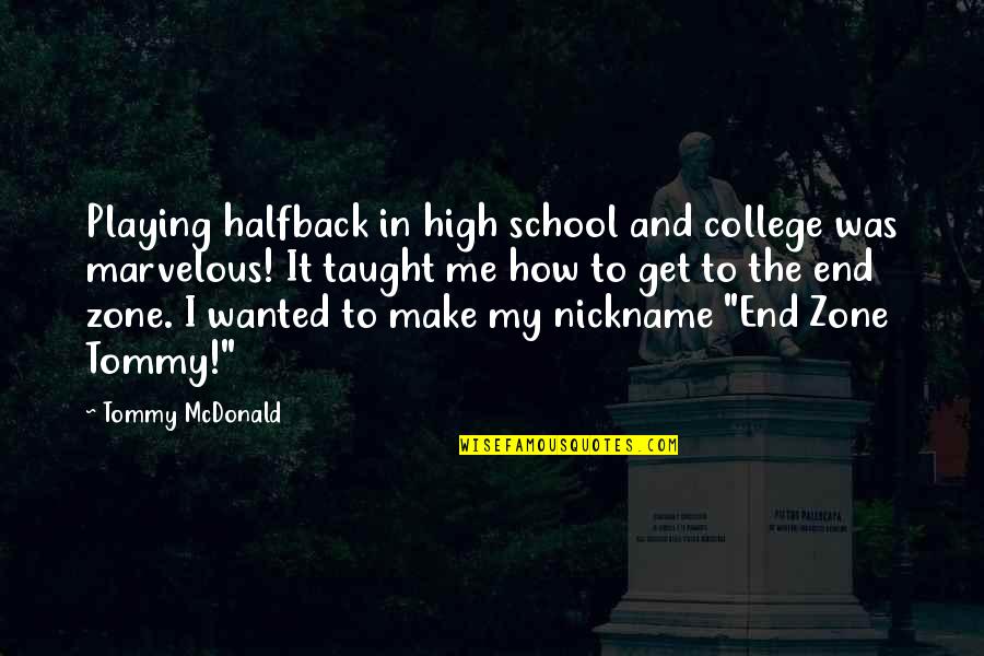 The End Of School Quotes By Tommy McDonald: Playing halfback in high school and college was