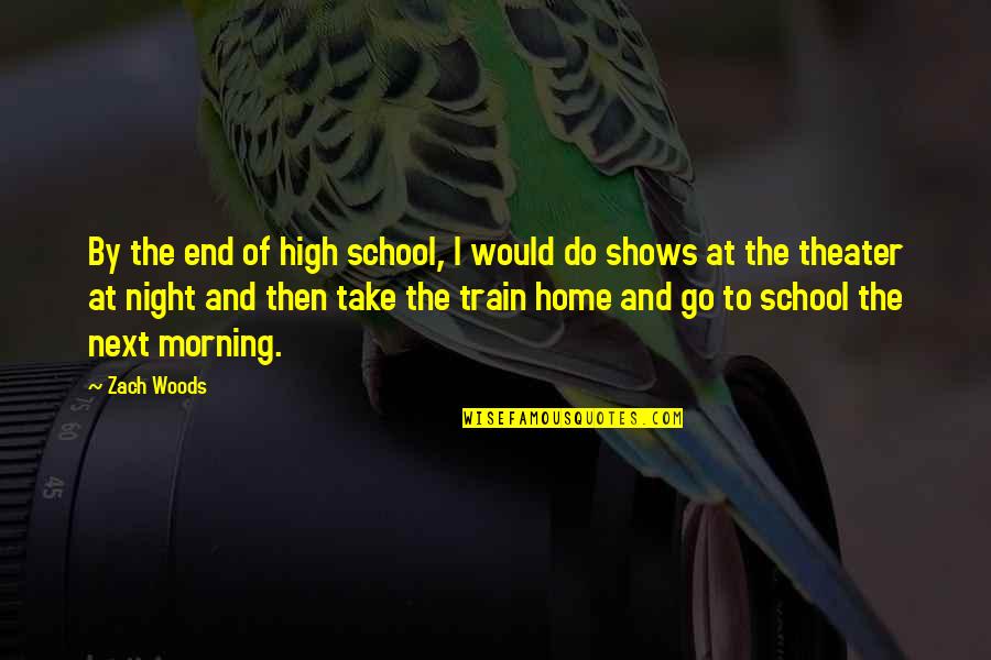 The End Of School Quotes By Zach Woods: By the end of high school, I would
