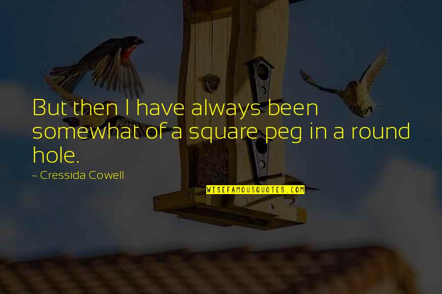 The End Of Something Is The Beginning Of Another Quotes By Cressida Cowell: But then I have always been somewhat of The End Of Something Is The Beginning Of Another Quotes By Cressida Cowell: But then I have always been somewhat of