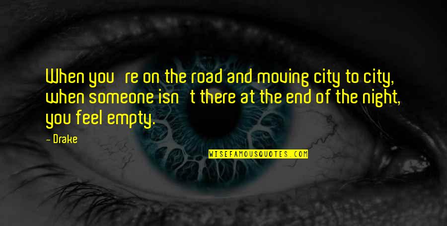 The End Of The Road Quotes By Drake: When you're on the road and moving city