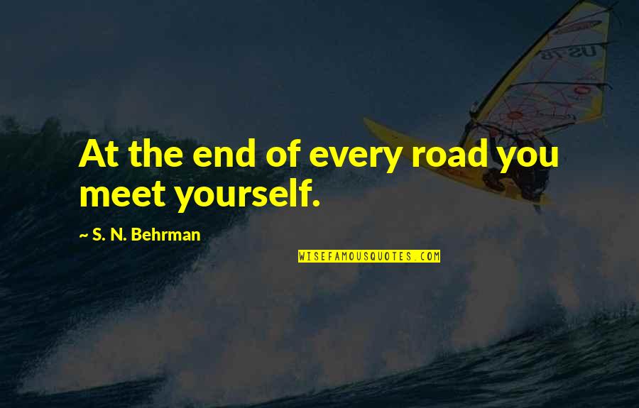The End Of The Road Quotes By S. N. Behrman: At the end of every road you meet