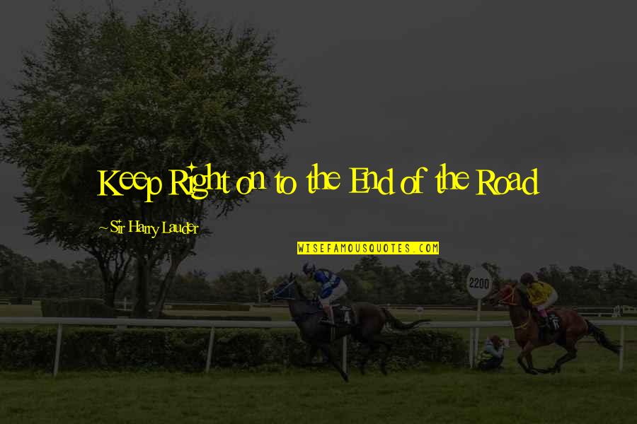 The End Of The Road Quotes By Sir Harry Lauder: Keep Right on to the End of the
