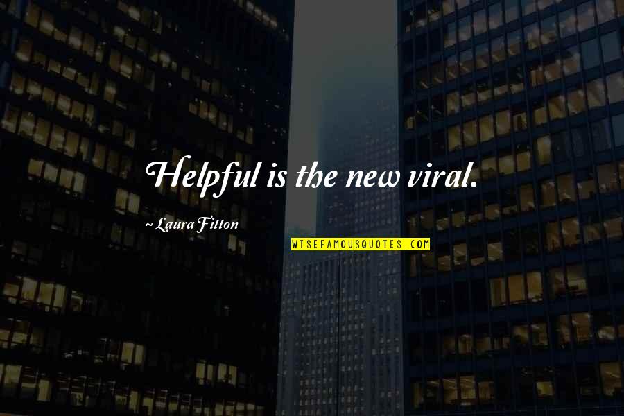 The End Of The Weekend Quotes By Laura Fitton: Helpful is the new viral.