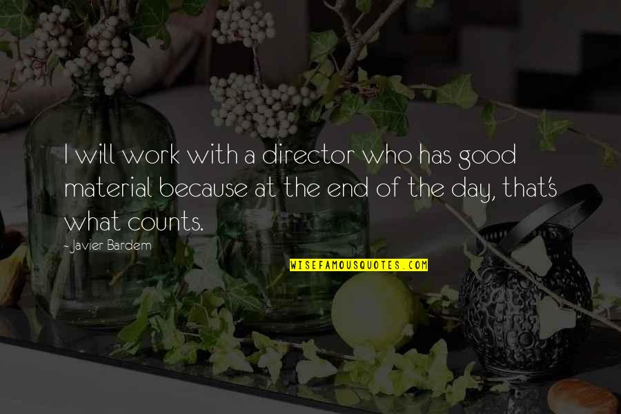 The End Of The Work Day Quotes By Javier Bardem: I will work with a director who has