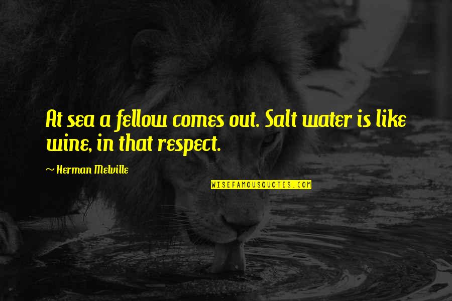 The End Of The World Funny Quotes By Herman Melville: At sea a fellow comes out. Salt water The End Of The World Funny Quotes By Herman Melville: At sea a fellow comes out. Salt water